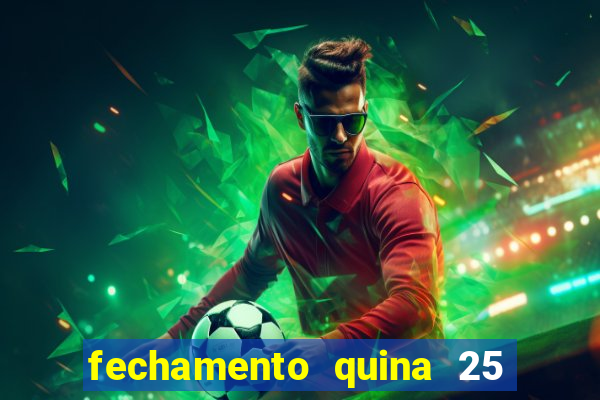 fechamento quina 25 garante quadra com