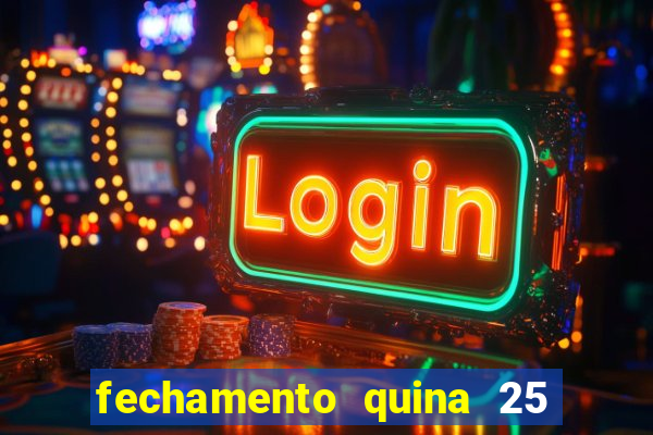 fechamento quina 25 garante quadra com