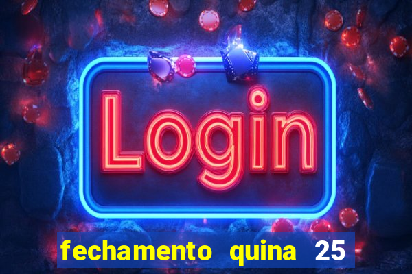 fechamento quina 25 garante quadra com