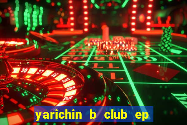 yarichin b club ep 2 dublado