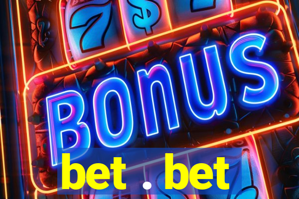 bet . bet