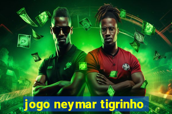 jogo neymar tigrinho