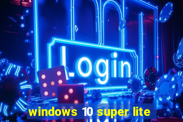 windows 10 super lite