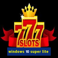 windows 10 super lite