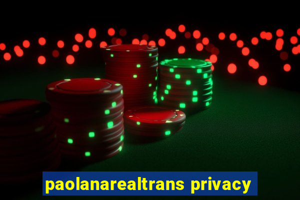 paolanarealtrans privacy