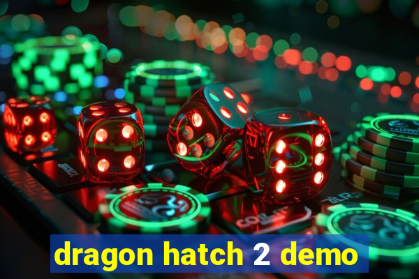 dragon hatch 2 demo