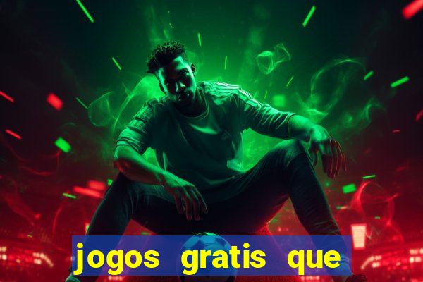 jogos gratis que realmente ganha dinheiro