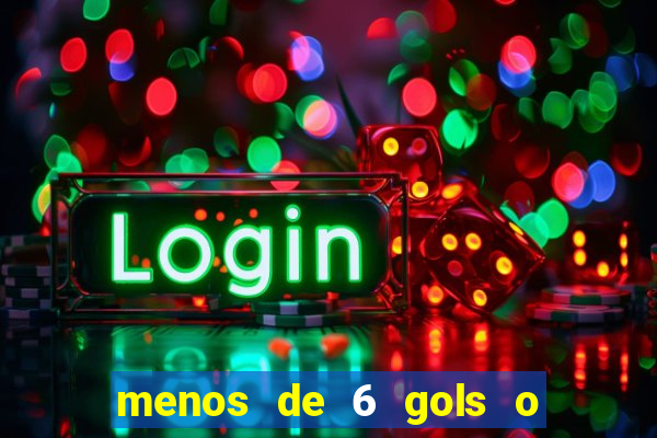 menos de 6 gols o que significa