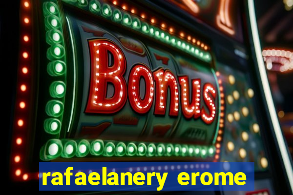 rafaelanery erome