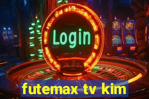 futemax tv kim