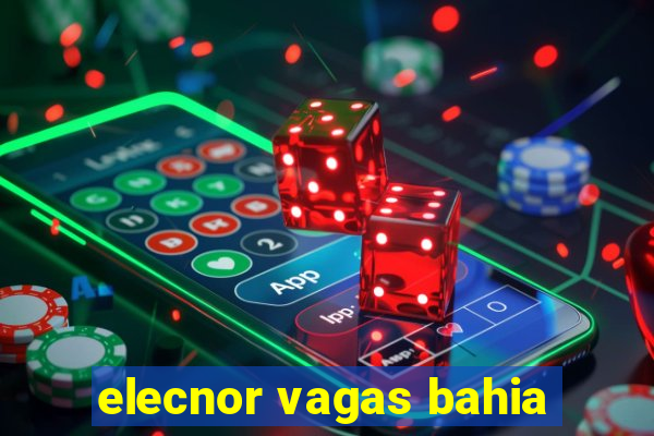 elecnor vagas bahia