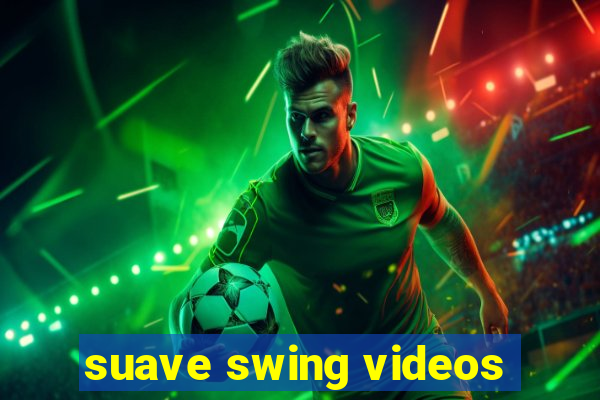 suave swing videos