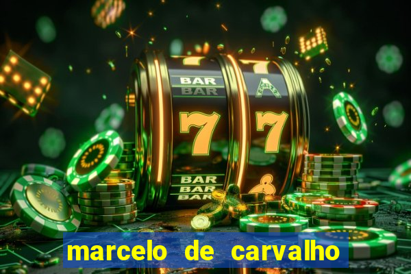 marcelo de carvalho fortuna estimada