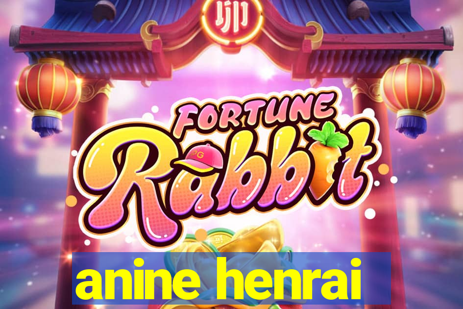anine henrai
