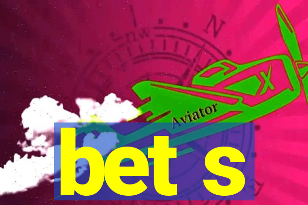 bet s