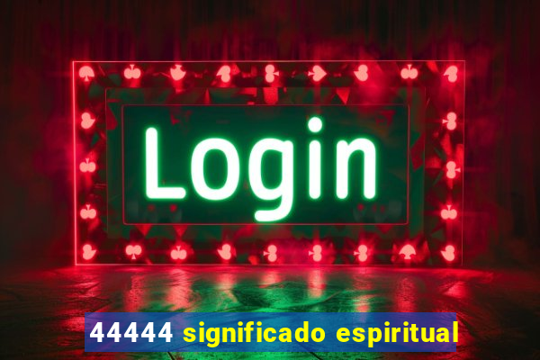 44444 significado espiritual