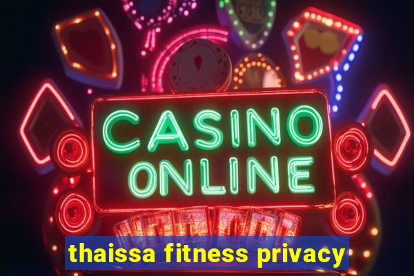 thaissa fitness privacy