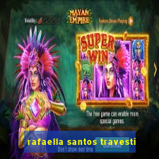 rafaella santos travesti