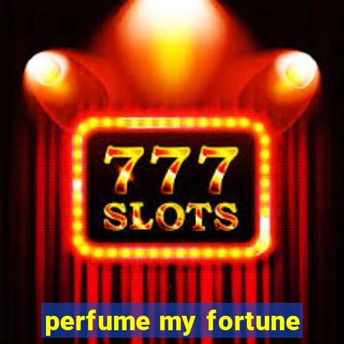 perfume my fortune