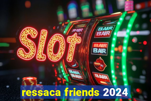 ressaca friends 2024