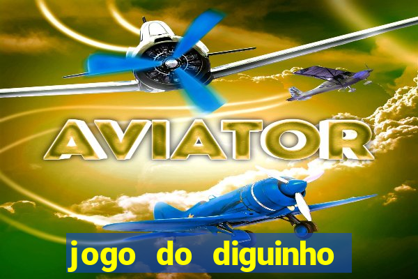 jogo do diguinho para ganhar dinheiro