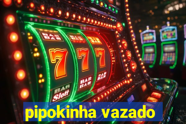 pipokinha vazado