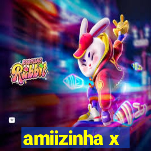amiizinha x