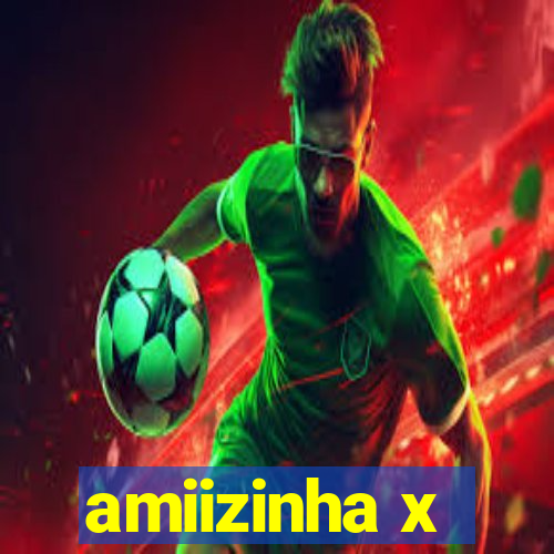 amiizinha x