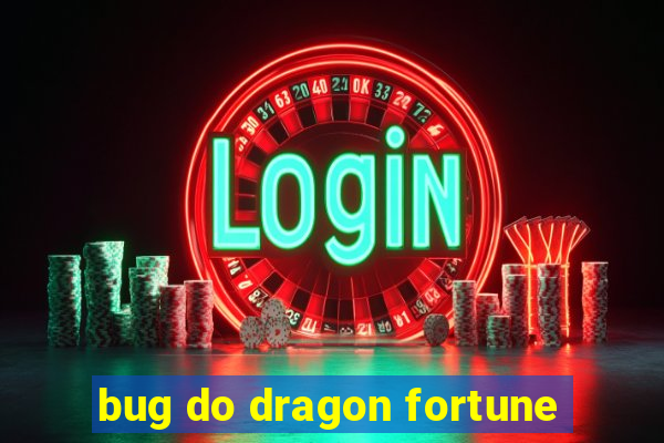 bug do dragon fortune