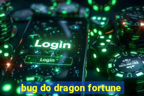 bug do dragon fortune