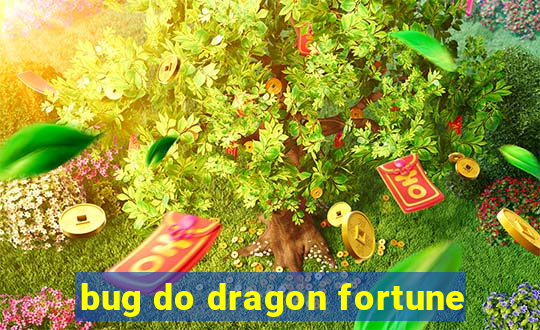 bug do dragon fortune