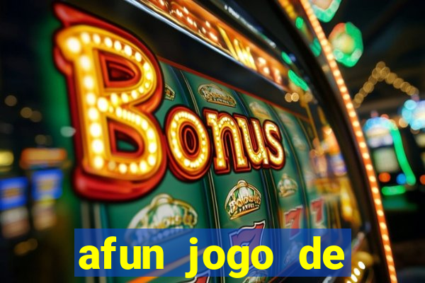 afun jogo de ganhar dinheiro