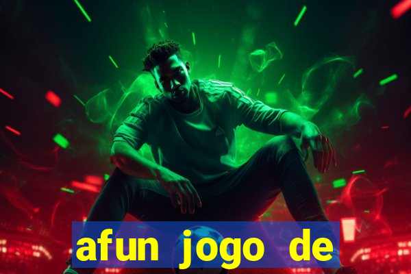 afun jogo de ganhar dinheiro