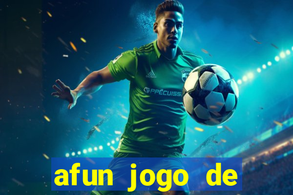 afun jogo de ganhar dinheiro