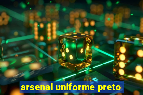 arsenal uniforme preto