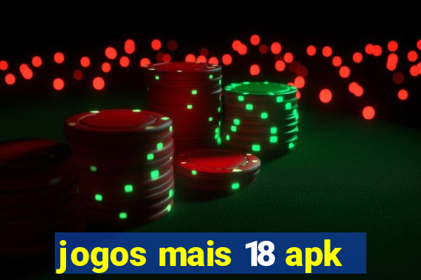 jogos mais 18 apk