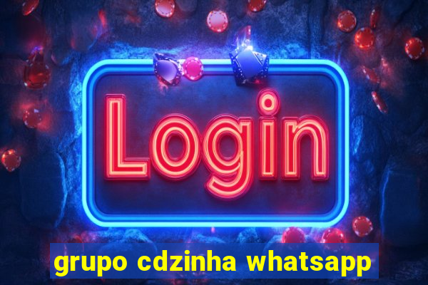 grupo cdzinha whatsapp