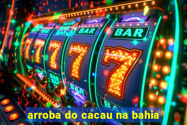 arroba do cacau na bahia