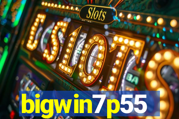bigwin7p55