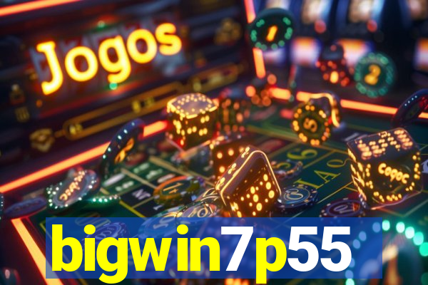 bigwin7p55