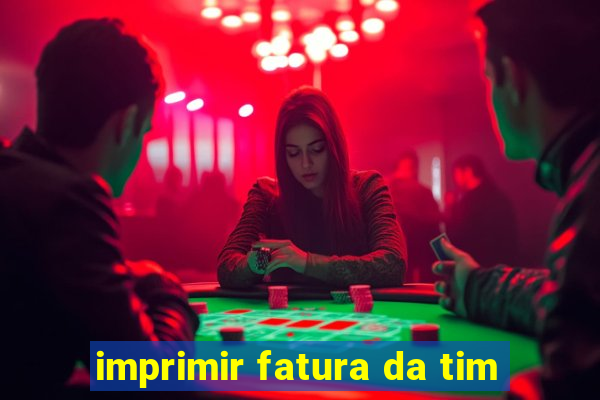 imprimir fatura da tim