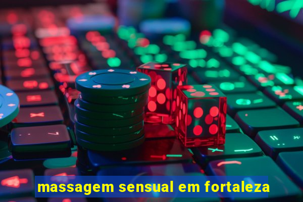 massagem sensual em fortaleza