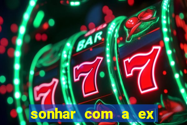 sonhar com a ex do meu marido jogo do bicho