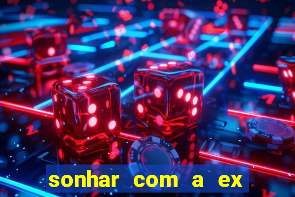 sonhar com a ex do meu marido jogo do bicho