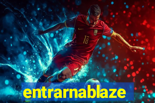 entrarnablaze