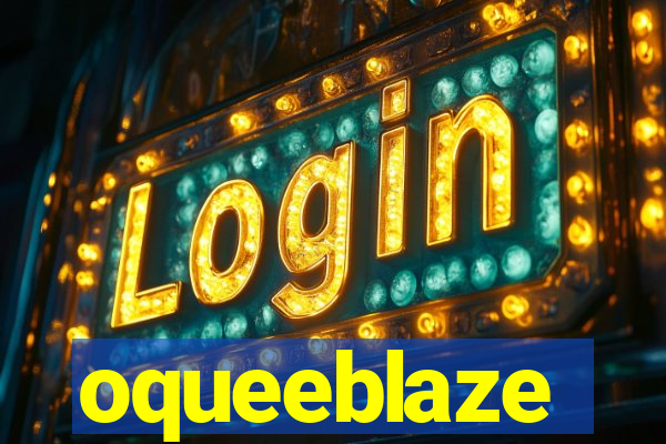 oqueeblaze