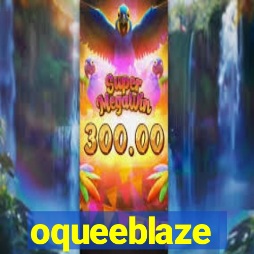 oqueeblaze