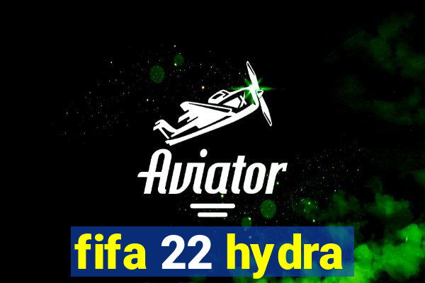 fifa 22 hydra