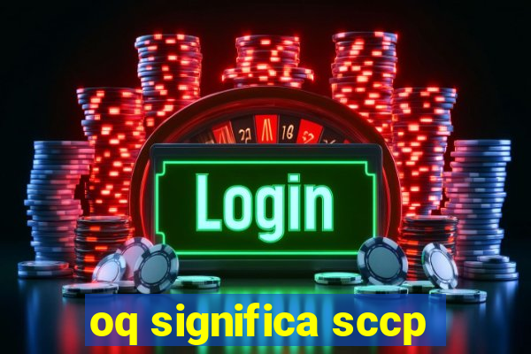 oq significa sccp