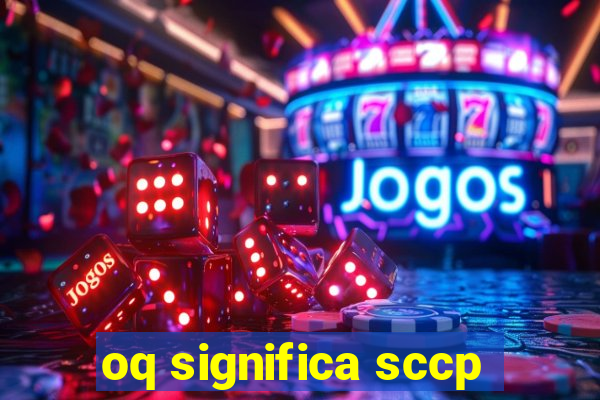 oq significa sccp